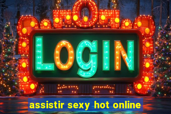 assistir sexy hot online